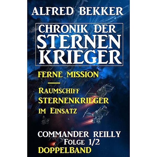 Commander Reilly Folge 1/2 Doppelband Chronik der Sternenkrieger, Alfred Bekker