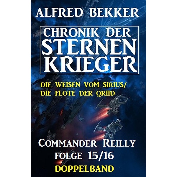 Commander Reilly Folge 15/16 Doppelband: Chronik der Sternenkrieger, Alfred Bekker