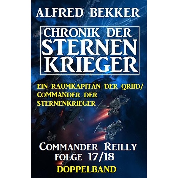 Commander Reilly Folge 17/18 Doppelband: Chronik der Sternenkrieger, Alfred Bekker