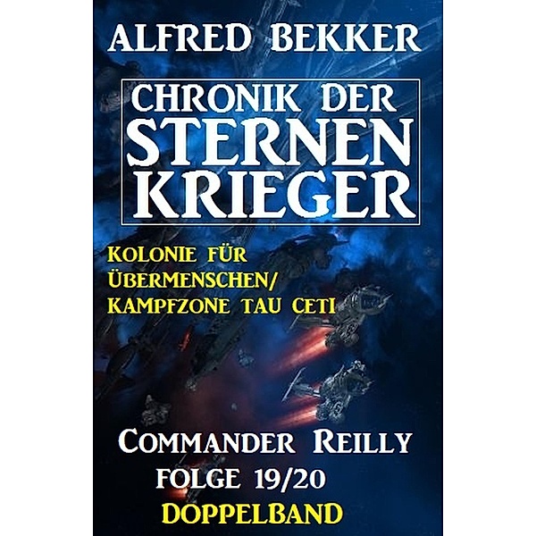 Commander Reilly Folge 19/20 Doppelband: Chronik der Sternenkrieger, Alfred Bekker