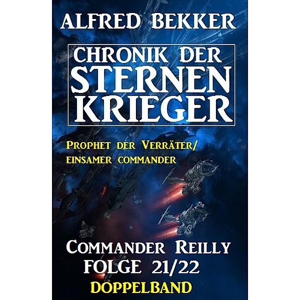Commander Reilly Folge 21/22 Doppelband: Chronik der Sternenkrieger, Alfred Bekker