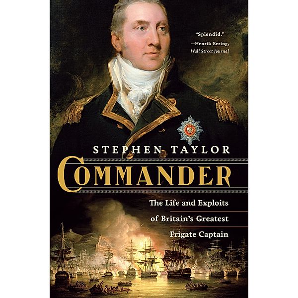 Commander: The Life and Exploits of Britain's Greatest Frigate Captain, Stephen Taylor