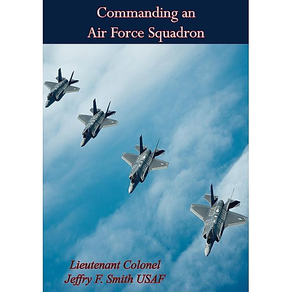 Commanding an Air Force Squadron, Lieutenant Colonel Jeffry F. Smith Usaf