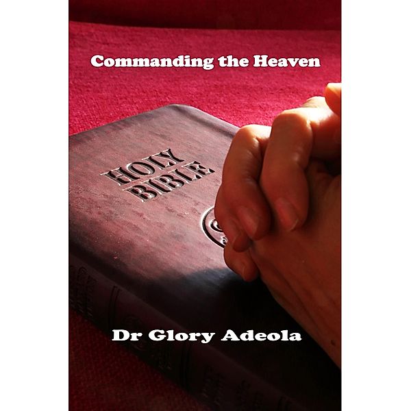 Commanding the Heaven / Dr. Glory Adeola, Glory Adeola
