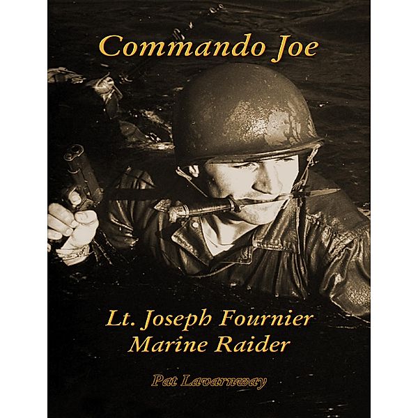 Commando Joe: Lt. Joseph Fournier Marine Raider, Pat Lavarnway