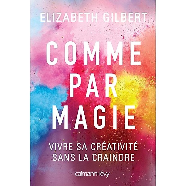 Comme par magie / Littérature Etrangère, Elizabeth Gilbert