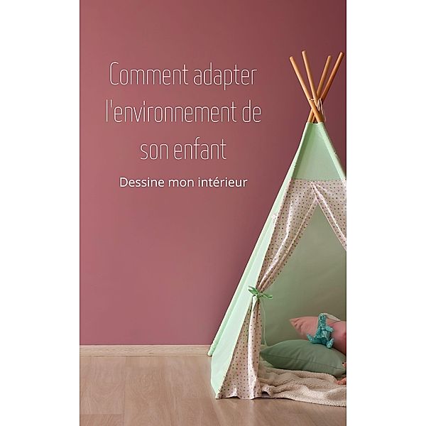 Comment adapter l'environnement de son enfant, Dessine mon intérieur Carolane