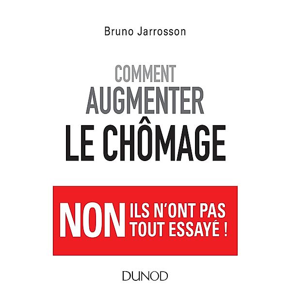 Comment augmenter le chômage / Hors Collection, Bruno Jarrosson