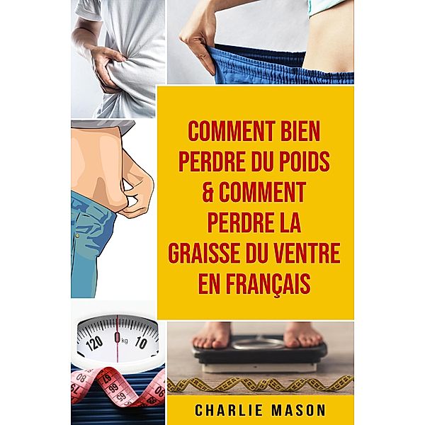 Comment bien perdre du poids & Comment perdre la graisse du ventre En français, Charlie Mason