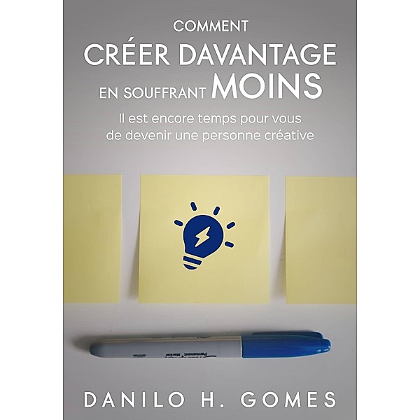 Comment créer davantage en souffrant moins, Danilo H. Gomes