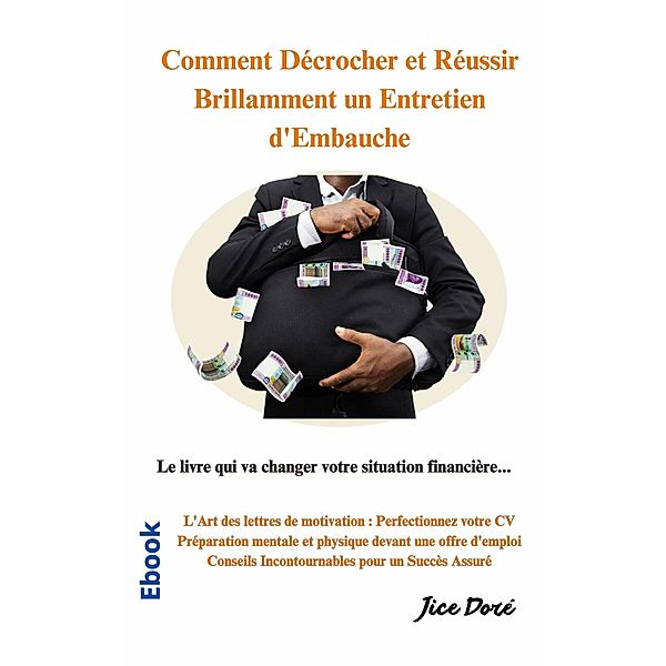 Comment décrocher et  réussir brillamment un  entretien d'embauche, Jice Doré