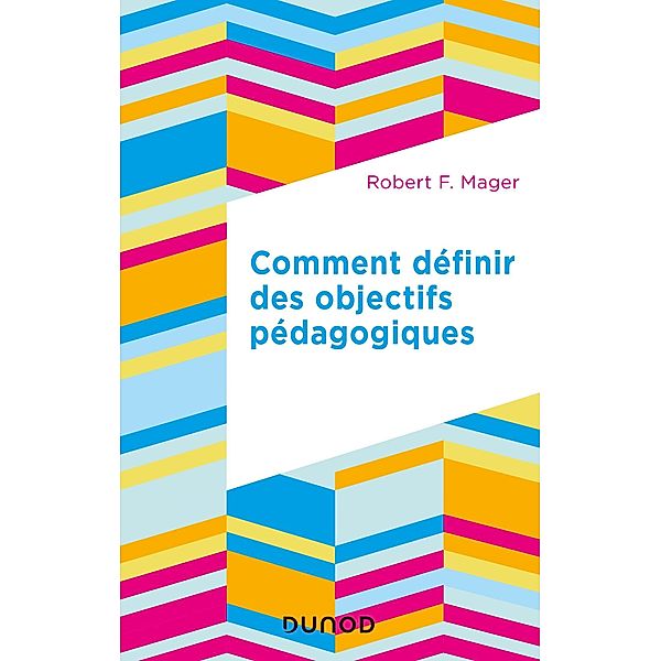 Comment définir des objectifs pédagogiques / Education Sup, Robert F. Mager