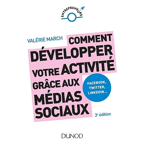 Comment développer votre activité grâce aux médias sociaux - 3e éd. / Entrepreneurs, Valérie March