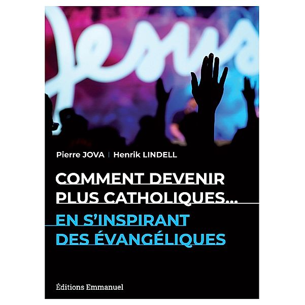 Comment devenir plus catholiques en s'inspirant des évangéliques, Pierre Jova, Henrik Lindell