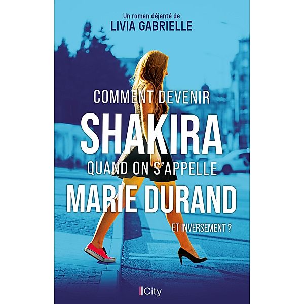 Comment devenir Shakira quand on s'appelle Marie Durand et inversement ?, Livia Gabrielle