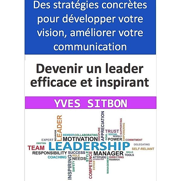 Comment devenir un leader efficace et inspirant, Yves Sitbon