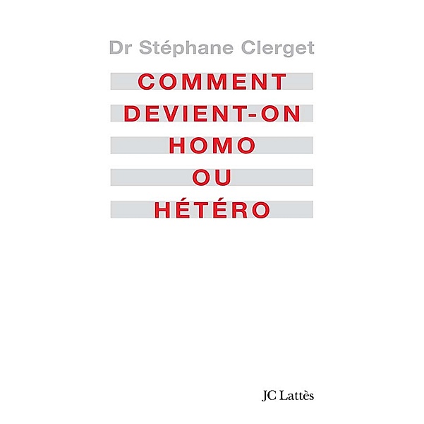 Comment devient-on homo ou hétéro? / Essais et documents, Docteur Stéphane Clerget