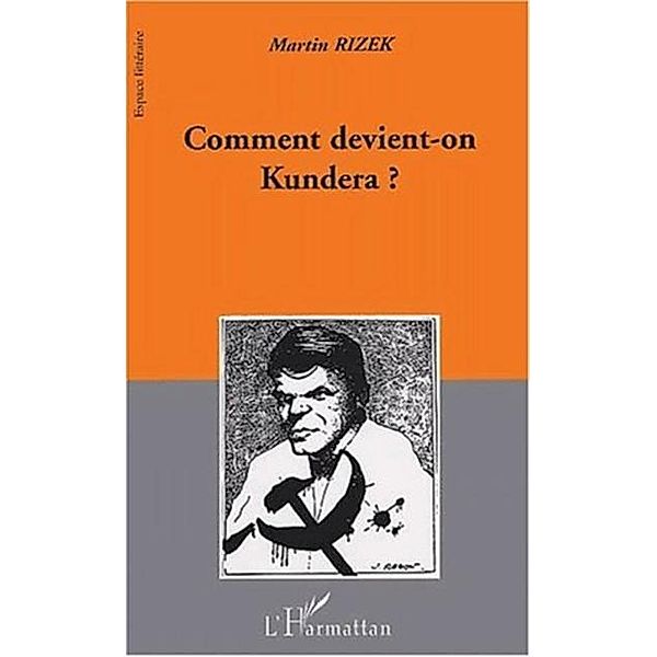 COMMENT DEVIENT-ON KUNDERA ? / Hors-collection, Rizek Martin