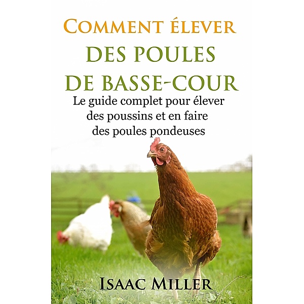 Comment elever des Poules de Basse-Cour / Ubertec Publishing, Isaac Miller