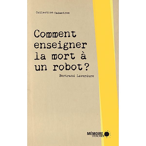 Comment enseigner la mort a un robot?, Laverdure Bertrand Laverdure