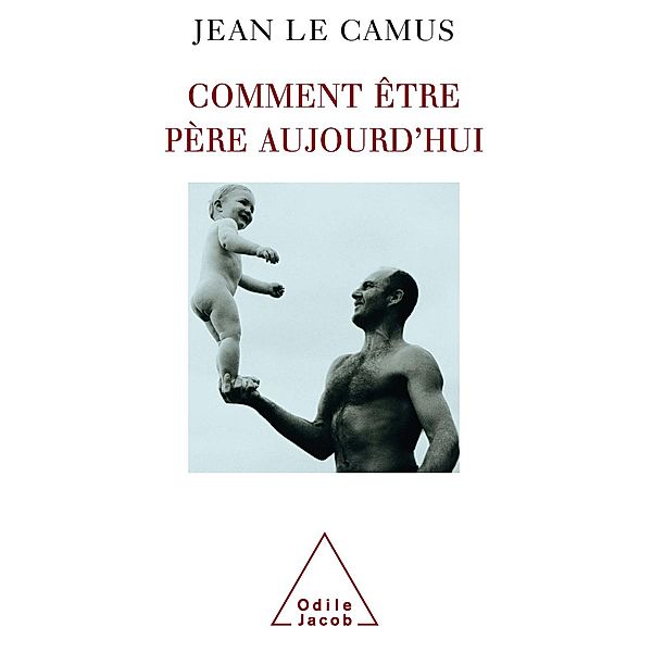 Comment etre pere aujourd'hui, Le Camus Jean Le Camus