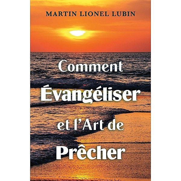 Comment Évangéliser et l'Art de Prêcher, Martin Lionel Lubin