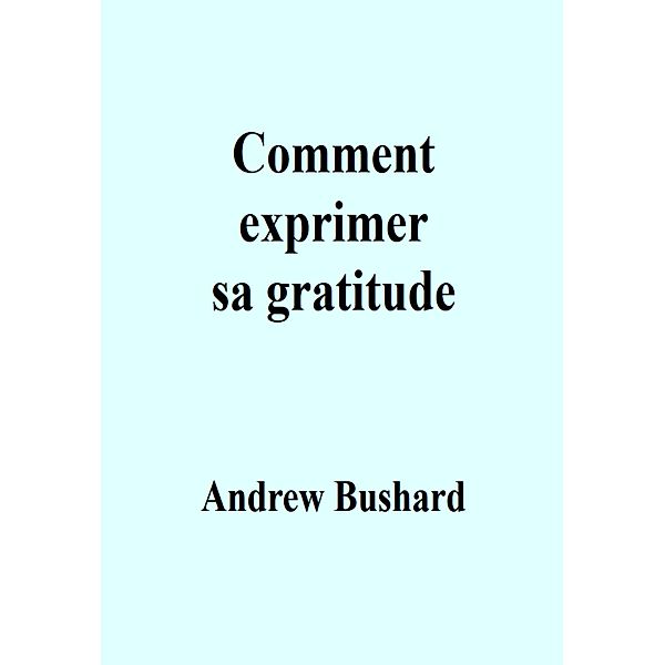 Comment exprimer sa gratitude, Andrew Bushard