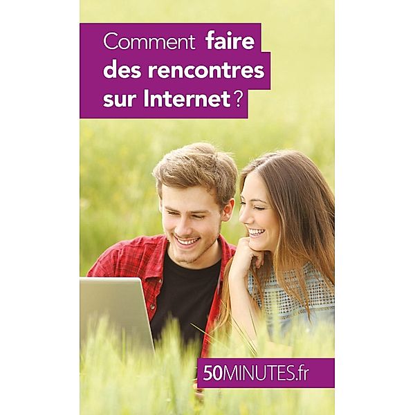 Comment faire des rencontres sur Internet ?, Sophie Mévisse, 50minutes