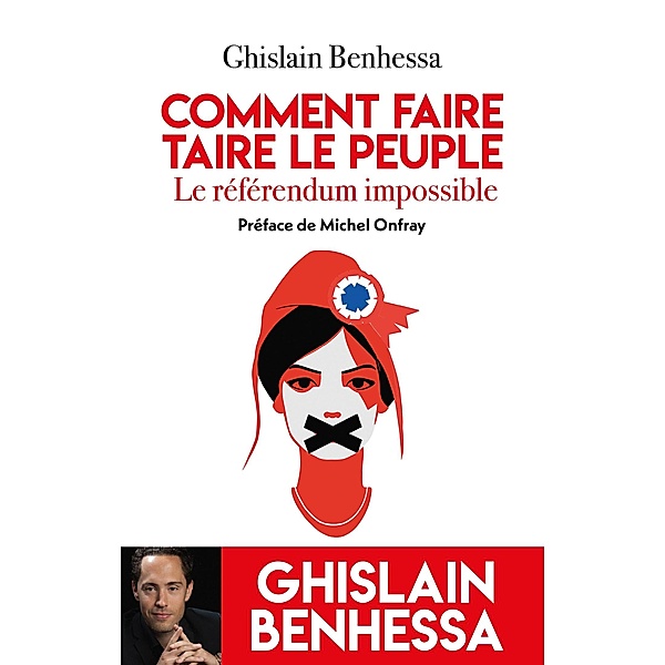 Comment faire taire le Peuple - Le referendum impossible, Ghislain Benhessa