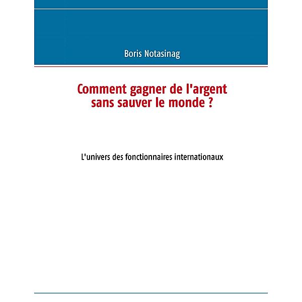 Comment gagner de l'argent sans sauver le monde ?, Boris Notasinag