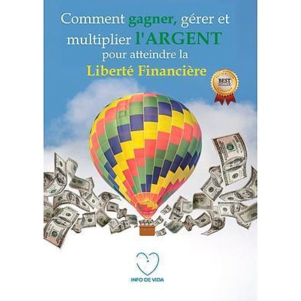 Comment gagner, gérer et multiplier l'argent pour atteindre la liberté financière / Info de Vida, Info de Vida