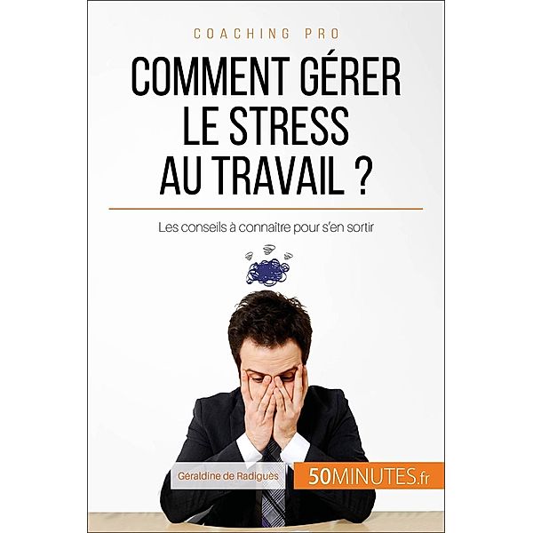 Comment gérer le stress au travail ?, Géraldine de Radiguès, 50minutes