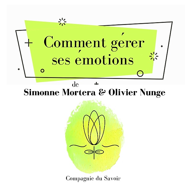 Comment gérer ses émotions, Simonne Mortera, Olivier Nunge