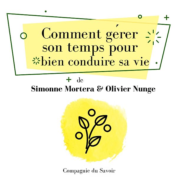 Comment gérer son temps pour bien conduire sa vie, Simonne Mortera, Olivier Nunge