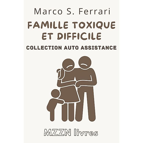 Comment Gérer Une Famille Toxique Et Difficile (Collection MZZN Auto Assistance, #2) / Collection MZZN Auto Assistance, Mzzn Livres