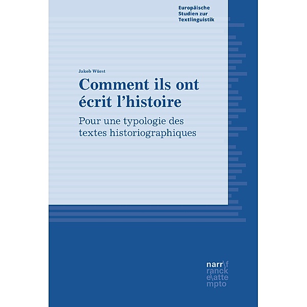 Comment ils ont écrit l'histoire / Europäische Studien zur Textlinguistik Bd.18, Jakob Wüest