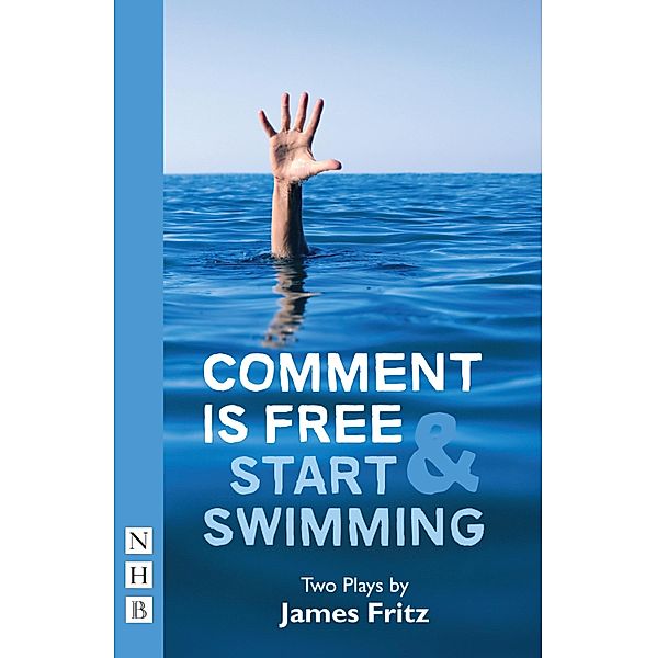 Comment is Free & Start Swimming (NHB Modern Plays), James Fritz