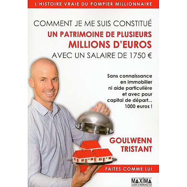 Comment je me suis constitué un patrimoine de plusieurs millions d'euros avec un salaire de 1750 EUR / HORS COLLECTION, Goulwenn Tristant