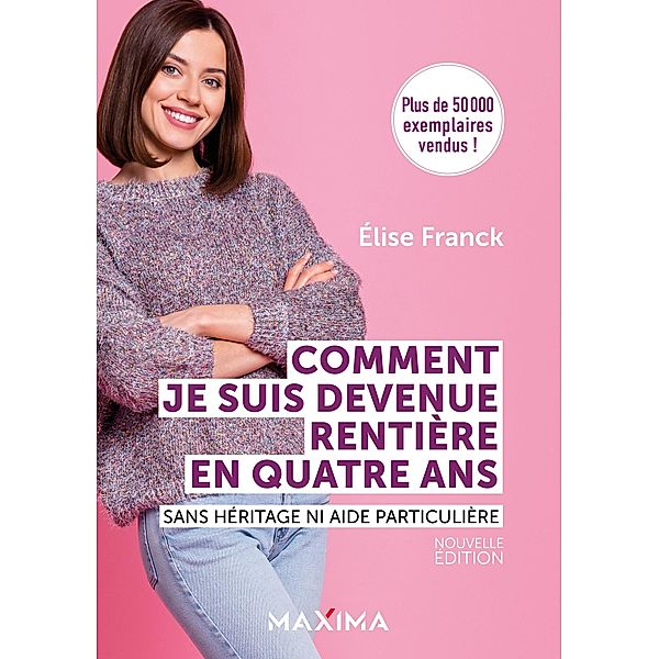 Comment je suis devenue rentière en quatre ans - Nouvelle édition / HORS COLLECTION, Elise Franck