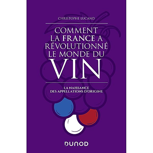 Comment la France a révolutionné le monde du vin / Hors Collection, Christophe Lucand