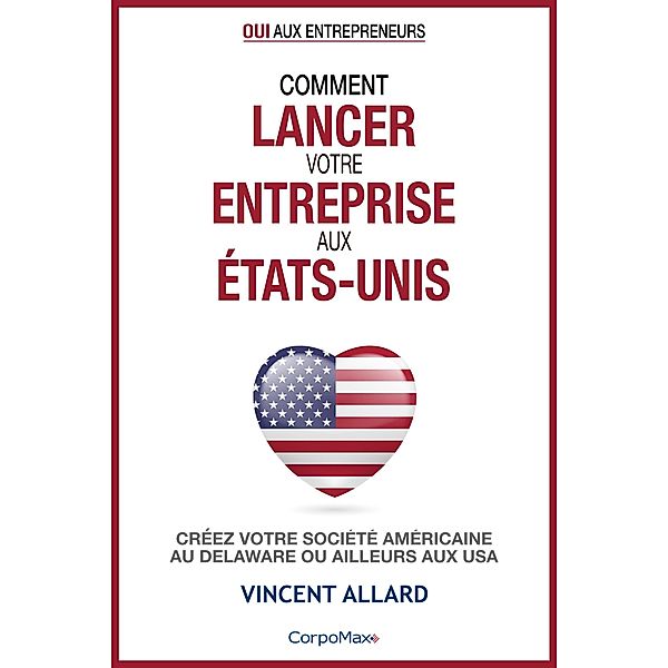 Comment lancer votre entreprise aux États-Unis (Oui aux entrepreneurs ®, #1) / Oui aux entrepreneurs ®, Vincent Allard