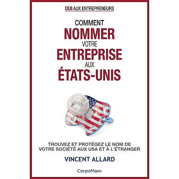 Comment nommer votre entreprise aux États-Unis (Oui aux entrepreneurs ®, #2) / Oui aux entrepreneurs ®, Vincent Allard