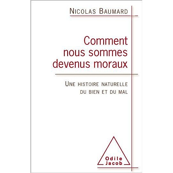 Comment nous sommes devenus moraux, Baumard Nicolas Baumard