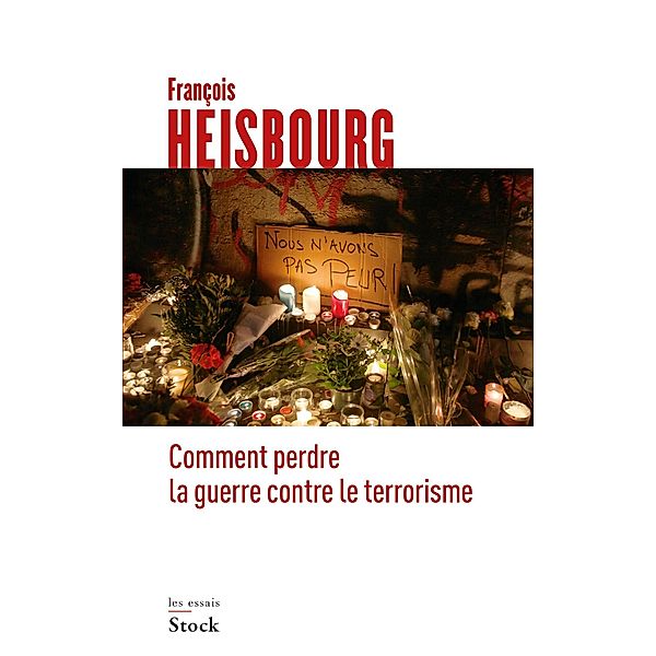 Comment perdre la guerre contre le terrorisme / Essais - Documents, François Heisbourg