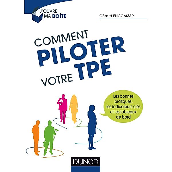 Comment piloter votre TPE / J'ouvre ma boite, Gérard Enggasser