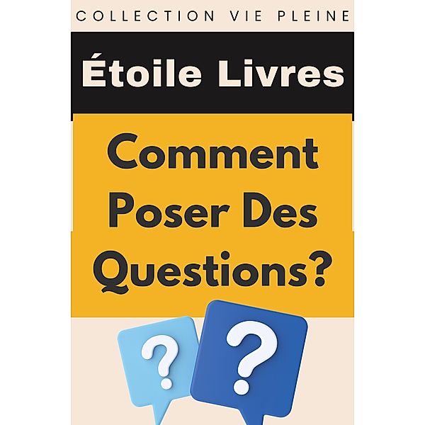Comment Poser Des Questions? (Collection Vie Pleine, #27) / Collection Vie Pleine, Étoile Livres