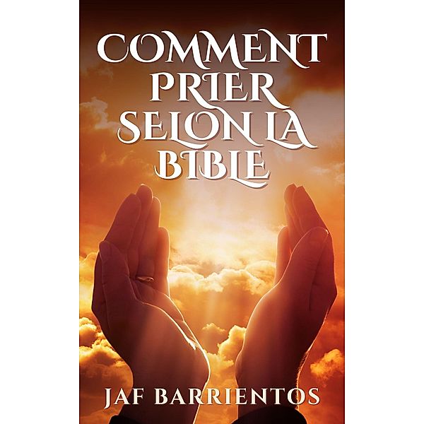 Comment Prier Selon la Bible, Jaf Barrientos