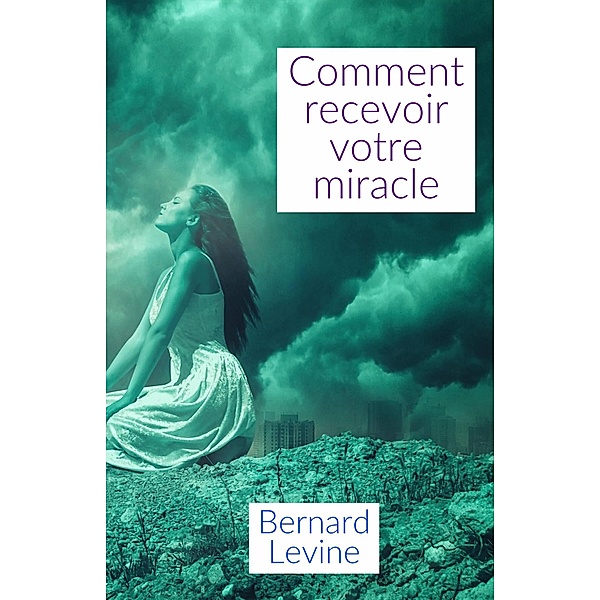 Comment recevoir votre miracle, Bernard Levine