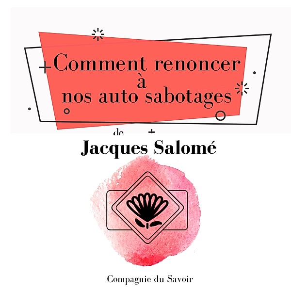 Comment renoncer à nos auto sabotages, Jacques Salomé