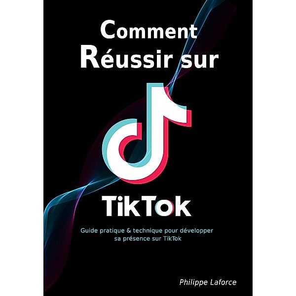 Comment réussir sur TikTok, Philippe Laforce